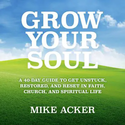Grow Your Soul Audibook, by Mike Acker