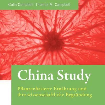 China Study. Pflanzenbasierte Ernährung und ihre wissenschaftliche Begründung: Pflanzenbasierte Ernährung und ihre wissenschaftliche Begründung Audibook, by T. Colin Campbell