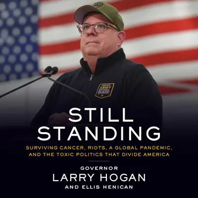 Still Standing: Surviving Cancer, Riots, a Global Pandemic, and the Toxic Politics that Divide America Audibook, by Ellis Henican