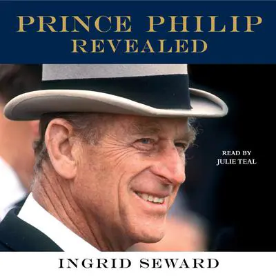 Prince Philip Revealed Audibook, by Ingrid Seward