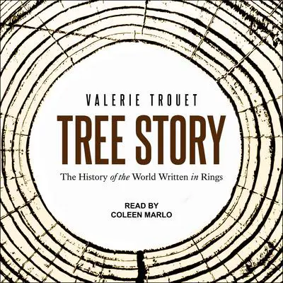 Tree Story: The History of the World Written in Rings Audibook, by Valerie Trouet