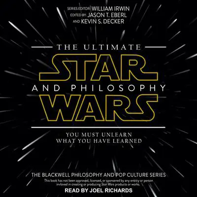 The Ultimate Star Wars and Philosophy: You Must Unlearn What You Have Learned Audibook, by William Irwin