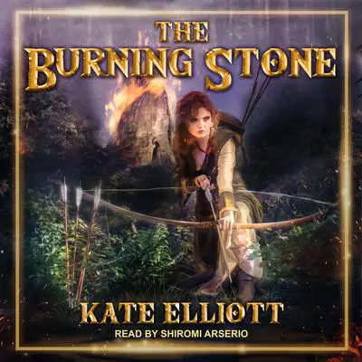 The Burning Stone Audibook, by Kate Elliott