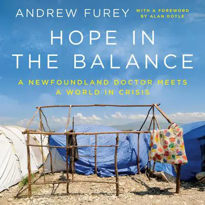 Hope in the Balance: A Newfoundland Doctor Meets a World in Crisis Audibook, by Andrew Furey