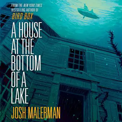 A House at the Bottom of a Lake Audibook, by Josh Malerman