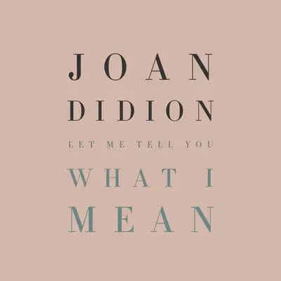 Let Me Tell You What I Mean: An Essay Collection Audibook, by Joan Didion
