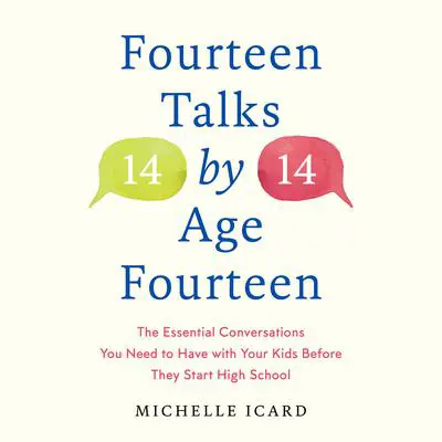 Fourteen Talks by Age Fourteen: The Essential Conversations You Need to Have with Your Kids Before They Start High School Audibook, by Michelle Icard