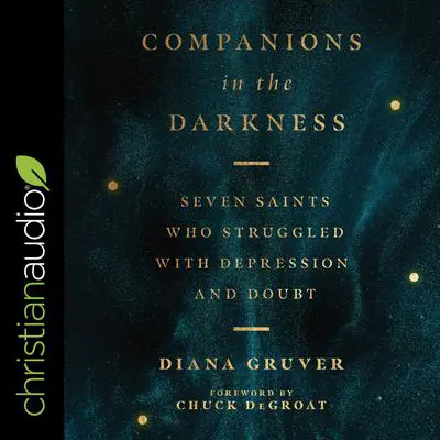 Companions in the Darkness: Seven Saints Who Struggled with Depression and Doubt Audibook, by Diana Gruver