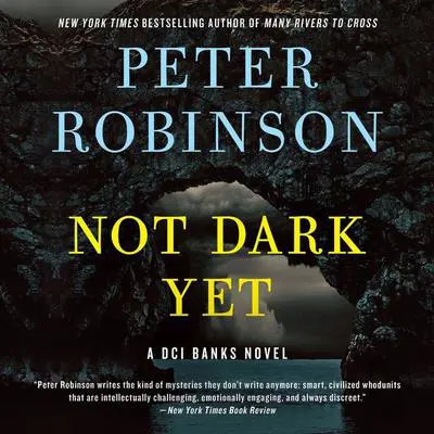 Not Dark Yet: A DCI Banks Novel Audibook, by Peter Robinson