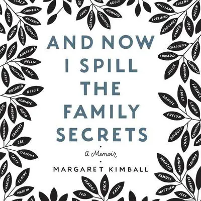And Now I Spill the Family Secrets: A Memoir Audibook, by Margaret Kimball