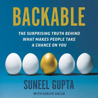 Backable: The Surprising Truth Behind What Makes People Take a Chance on You Audibook, by Suneel Gupta