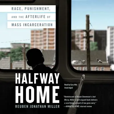 Halfway Home: Race, Punishment, and the Afterlife of Mass Incarceration Audibook, by Reuben Jonathan Miller