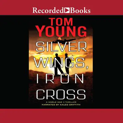 Silver Wings, Iron Cross Audibook, by Tom Young