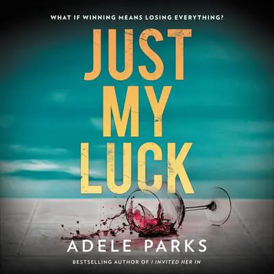 Just My Luck Audibook, by Adele Parks