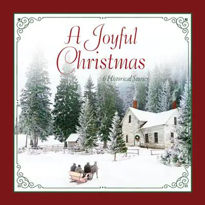 A Joyful Christmas: 6 Historical Stories Audibook, by Carrie Turansky