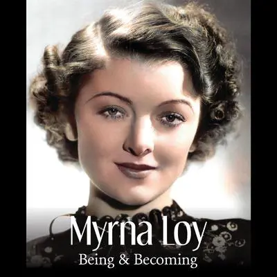 Myrna Loy: Being and Becoming Audibook, by James Kotsilibas-Davis