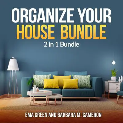 Organize Your House  Bundle: 2 in 1 Bundle: How to Clean and Organize Your House, Eco Friendly Audibook, by Barbara M. Cameron