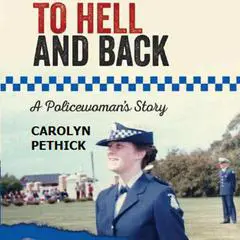 To hell and back - A Policewoman's story Audibook, by Carolyn Pethick