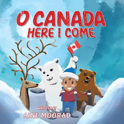 O Canada, Here I Come  Audibook, by Aine Moorad