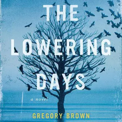 The Lowering Days: A Novel Audibook, by Gregory Brown
