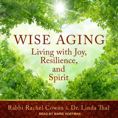 Wise Aging: Living with Joy, Resilience, and Spirit Audibook, by Linda Thal