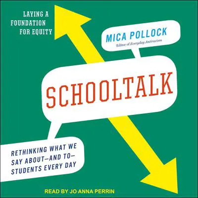 Schooltalk: Rethinking What We Say About and To Students Every Day Audibook, by Mica Pollock