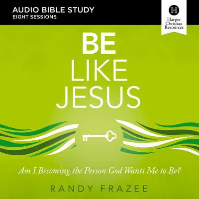 Be Like Jesus: Audio Bible Studies: Am I Becoming the Person God Wants Me to Be? Audibook, by Randy Frazee