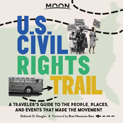 Moon U.S. Civil Rights Trail: A Traveler's Guide to the People, Places, and Events that Made the Movement Audibook, by Deborah D. Douglas