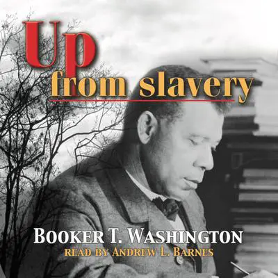 Up From Slavery Audibook, by Booker T. Washington