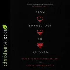From Burned Out to Beloved: Soul Care for Wounded Healers Audibook, by Bethany Dearborn Hiser