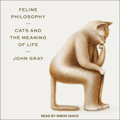 Feline Philosophy: Cats and the Meaning of Life Audibook, by John Gray