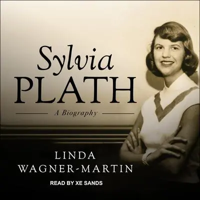 Sylvia Plath: A Biography Audibook, by Linda Wagner-Martin