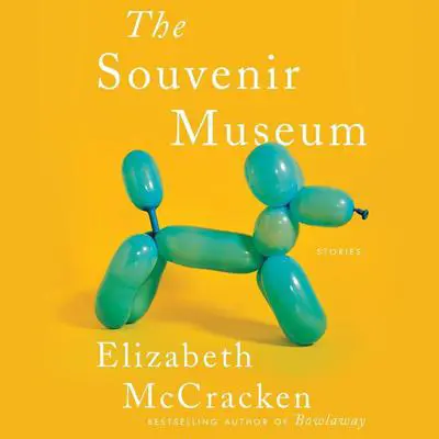 The Souvenir Museum: Stories Audibook, by Elizabeth McCracken