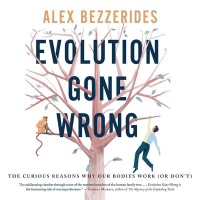 Evolution Gone Wrong: The Curious Reasons Why Our Bodies Work (Or Don’t) Audibook, by Alexander Bezzerides