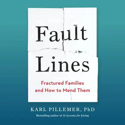Fault Lines: Fractured Families and How to Mend Them Audibook, by Karl Pillemer