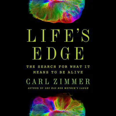 Life's Edge: The Search for What It Means to Be Alive Audibook, by Carl Zimmer