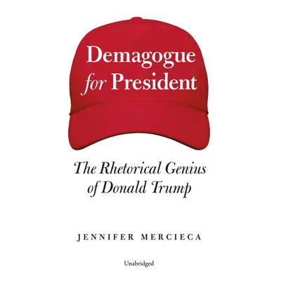 Demagogue for President: The Rhetorical Genius of Donald Trump Audibook, by Jennifer Mercieca
