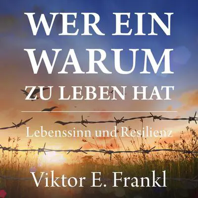 Wer ein Warum zu leben hat. Lebenssinn und Resilienz Audibook, by Viktor E. Frankl