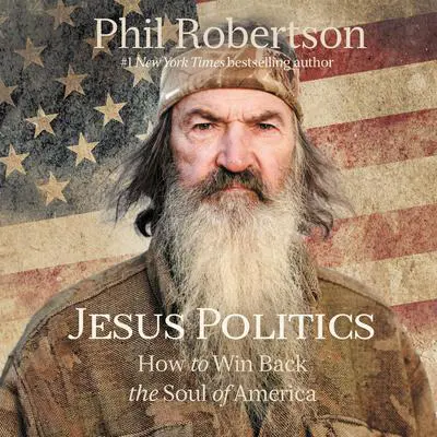 Jesus Politics: How to Win Back the Soul of America Audibook, by Phil Robertson