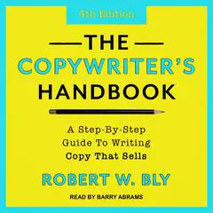 The Copywriter's Handbook: A Step-By-Step Guide To Writing Copy That Sells (4th Edition) Audibook, by Robert W. Bly