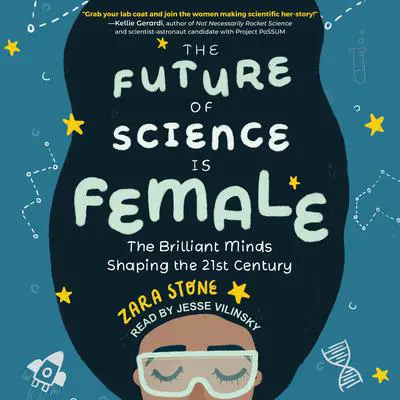 The Future of Science is Female: The Brilliant Minds Shaping the 21st Century Audibook, by Zara Stone