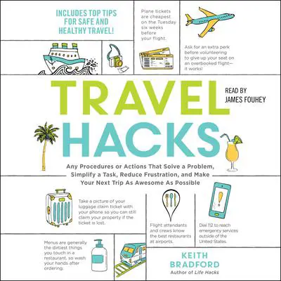 Travel Hacks: Any Procedures or Actions That Solve a Problem, Simplify a Task, Reduce Frustration, and Make Your Next Trip As Awesome As Possible Audibook, by Keith Bradford