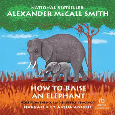 How to Raise an Elephant Audibook, by Alexander McCall Smith
