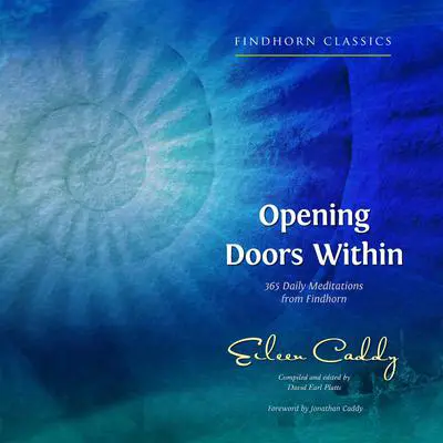 Opening Doors Within: 365 Daily Meditations from Findhorn Audibook, by Eileen Caddy