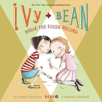 Ivy & Bean Break the Fossil Record (Book 3) Audibook, by Annie Barrows
