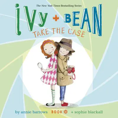 Ivy & Bean Take the Case (Book 10) Audibook, by Annie Barrows