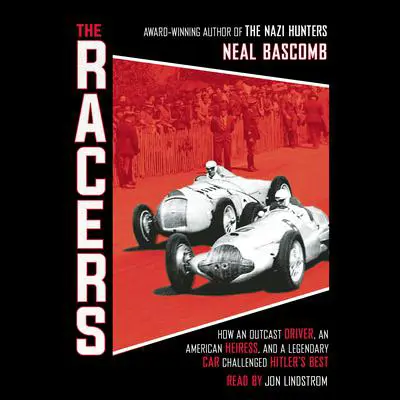 The Racers: How an Outcast Driver, an American Heiress, and a Legendary Car Challenged Hitler's Best (Scholastic Focus) Audibook, by Neal Bascomb