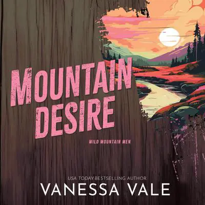 Mountain Desire Audibook, by Vanessa Vale