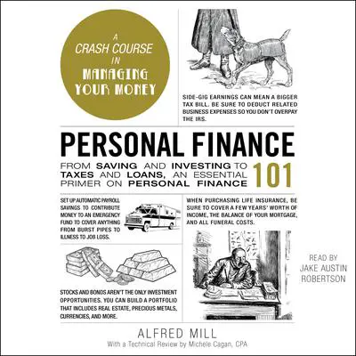 Personal Finance 101: From Saving and Investing to Taxes and Loans, an Essential Primer on Personal Finance Audibook, by Alfred Mill