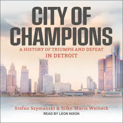 City of Champions: A History of Triumph and Defeat in Detroit Audibook, by Silke-Maria Weineck